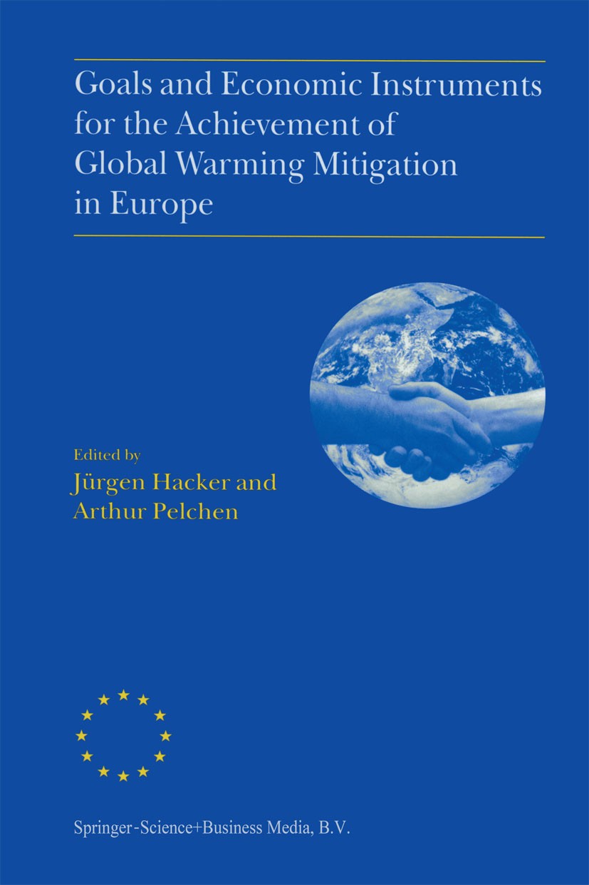 Titlebook: Goals and Economic Instruments for the Achievement of Global Warming Mitigation in Europe; Proceedings of the E Jürgen Hacker,Arthur Pelche Titlebook: Goals and Economic Instruments for the Achievement of Global Warming Mitigation in Europe; Proceedings of the E Jürgen Hacker,Arthur Pelche