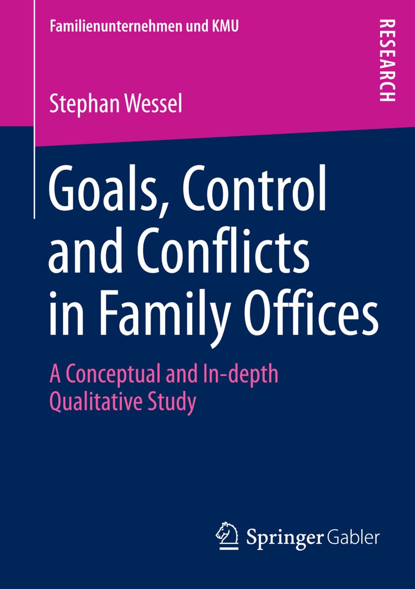 Titlebook: Goals, Control and Conflicts in Family Offices; A Conceptual and In- Stephan Wessel Book 2013 Springer Fachmedien Wiesbaden 2013 Titlebook: Goals, Control and Conflicts in Family Offices; A Conceptual and In- Stephan Wessel Book 2013 Springer Fachmedien Wiesbaden 2013