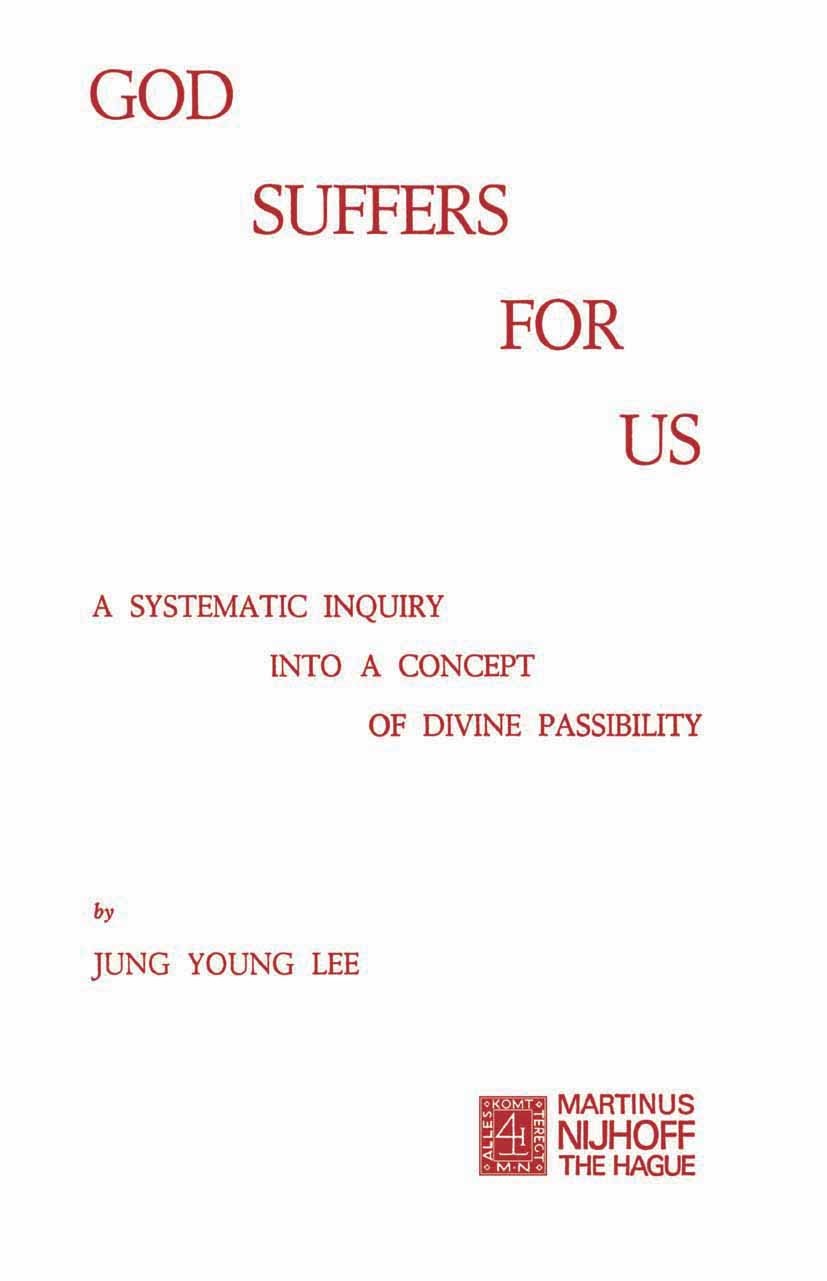 Titlebook: God Suffers for Us; A Systematic Inquiry Jung Young Lee Book 1974 Martinus Nijhoff, The Hague, Netherlands 1974 Heinrich Barth.concept.expe Titlebook: God Suffers for Us; A Systematic Inquiry Jung Young Lee Book 1974 Martinus Nijhoff, The Hague, Netherlands 1974 Heinrich Barth.concept.expe