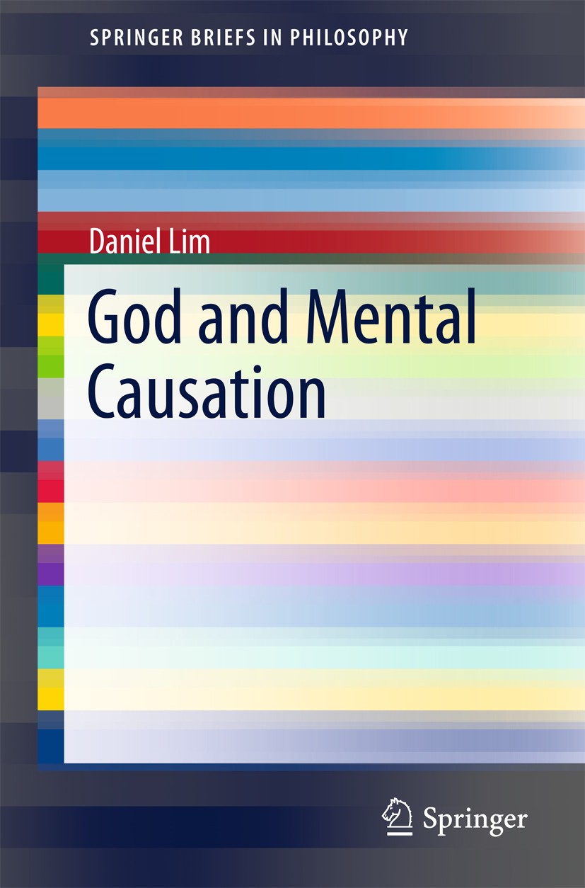 Titlebook: God and Mental Causation; Daniel Lim Book 2015 The Author(s) 2015 Argument from Consciousness.Causal Closure.Causal Exclusion.Compatibilis Titlebook: God and Mental Causation; Daniel Lim Book 2015 The Author(s) 2015 Argument from Consciousness.Causal Closure.Causal Exclusion.Compatibilis