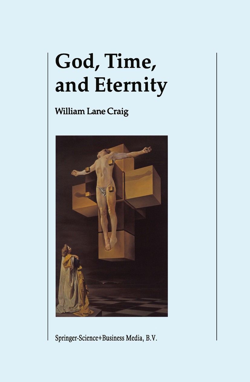 Titlebook: God, Time, and Eternity; The Coherence of The William Lane Craig Book 2001 Springer Science+Business Media Dordrecht 2001 Religion.philosop Titlebook: God, Time, and Eternity; The Coherence of The William Lane Craig Book 2001 Springer Science+Business Media Dordrecht 2001 Religion.philosop