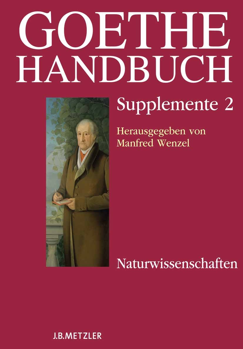 Titlebook: Goethe-Handbuch Supplemente; Band 2: Naturwissens Manfred Wenzel Book 2012 Springer-Verlag Berlin Heidelberg 2012 Johann Wolfgang von Goeth Titlebook: Goethe-Handbuch Supplemente; Band 2: Naturwissens Manfred Wenzel Book 2012 Springer-Verlag Berlin Heidelberg 2012 Johann Wolfgang von Goeth