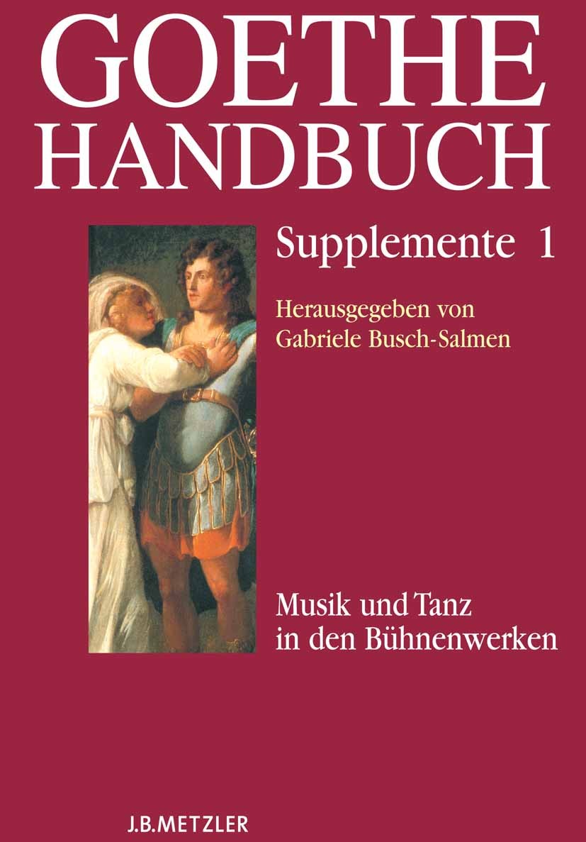 Titlebook: Goethe-Handbuch Supplemente; Band 1: Musik und Ta Gabriele Busch-Salmen,Benedikt Jeßing Book 2008 Springer-Verlag Berlin Heidelberg 2008 Jo Titlebook: Goethe-Handbuch Supplemente; Band 1: Musik und Ta Gabriele Busch-Salmen,Benedikt Jeßing Book 2008 Springer-Verlag Berlin Heidelberg 2008 Jo