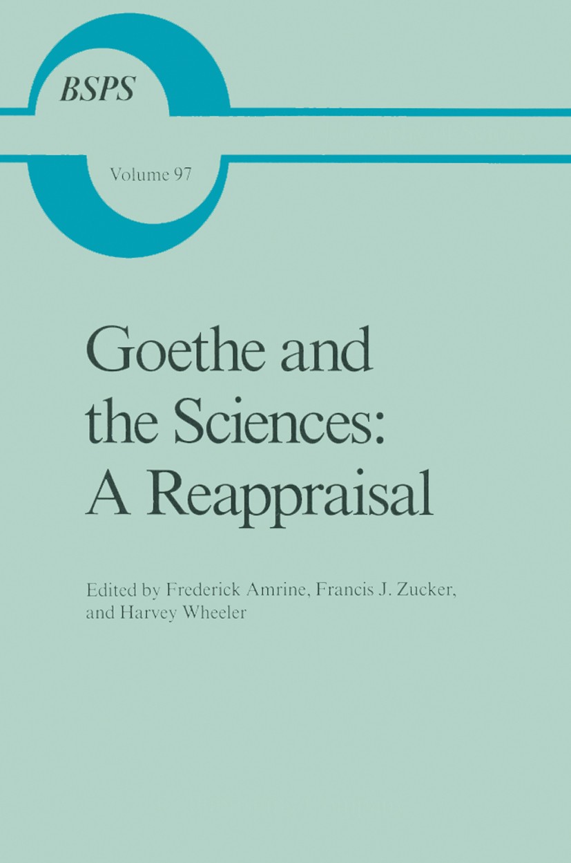 Titlebook: Goethe and the Sciences: A Reappraisal; Frederick Amrine,Francis J. Zucker,Harvey Wheeler Book 1987 D. Reidel Publishing Company, Dordrech Titlebook: Goethe and the Sciences: A Reappraisal; Frederick Amrine,Francis J. Zucker,Harvey Wheeler Book 1987 D. Reidel Publishing Company, Dordrech
