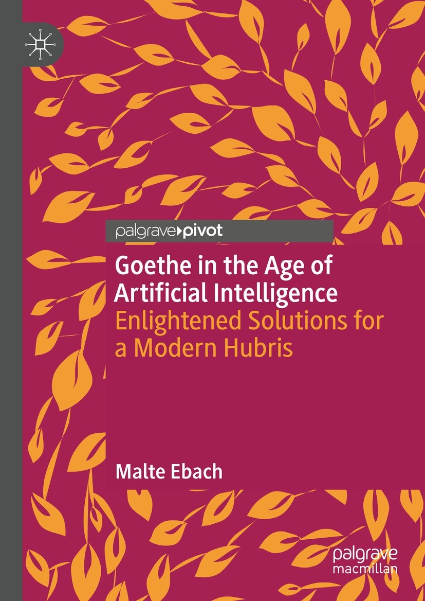 Titlebook: Goethe in the Age of Artificial Intelligence; Enlightened Solution Malte Ebach Book 2022 The Editor(s) (if applicable) and The Author(s), u Titlebook: Goethe in the Age of Artificial Intelligence; Enlightened Solution Malte Ebach Book 2022 The Editor(s) (if applicable) and The Author(s), u