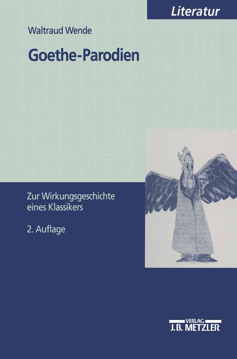 Titlebook: Goethe-Parodien; Zur Wirkungsgeschich Waltraud Wende Book 19992nd edition Springer-Verlag Berlin Heidelberg 1999 19. Jahrhundert.20. Jahrhu Titlebook: Goethe-Parodien; Zur Wirkungsgeschich Waltraud Wende Book 19992nd edition Springer-Verlag Berlin Heidelberg 1999 19. Jahrhundert.20. Jahrhu