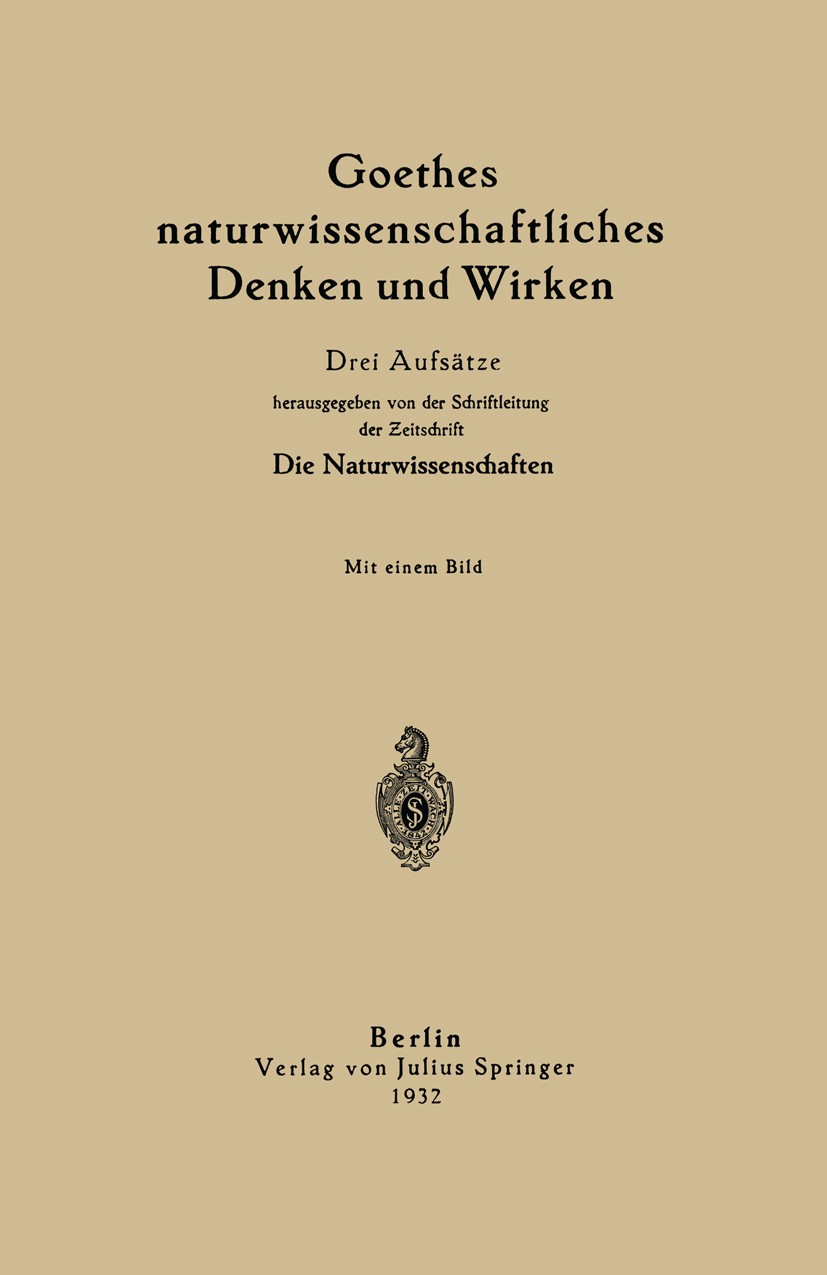 Titlebook: Goethes naturwissenschaftliches Denken und Wirken; Drei Aufsätze H. Helmholtz,Max Dohrn,Julius Schiff Book 1932 Julius Springer in Berlin 1 Titlebook: Goethes naturwissenschaftliches Denken und Wirken; Drei Aufsätze H. Helmholtz,Max Dohrn,Julius Schiff Book 1932 Julius Springer in Berlin 1