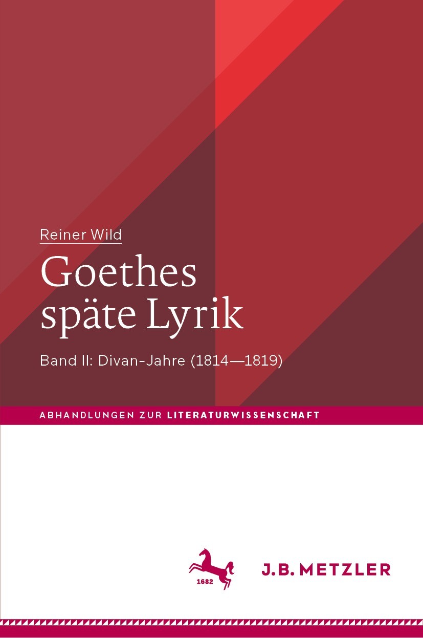 Titlebook: Goethes späte Lyrik; Band II: Divan-Jahre Reiner Wild Book 2023 Der/die Herausgeber bzw. der/die Autor(en), exklusiv lizenziert an Springer Titlebook: Goethes späte Lyrik; Band II: Divan-Jahre Reiner Wild Book 2023 Der/die Herausgeber bzw. der/die Autor(en), exklusiv lizenziert an Springer