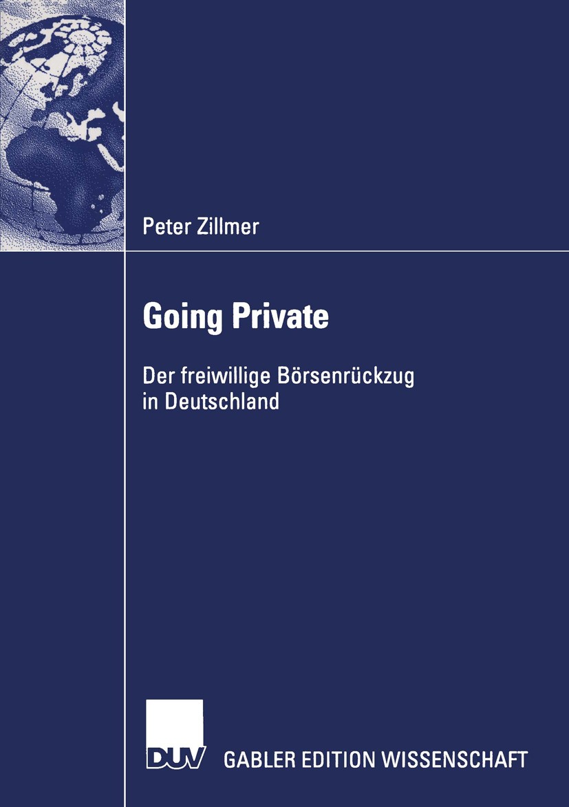 Titlebook: Going Private; Der freiwillige Börs Peter Zillmer Book 2003 Deutscher Universitäts-Verlage/GWV Fachverlage GmbH, Wiesbaden 2003 Börsenrückz Titlebook: Going Private; Der freiwillige Börs Peter Zillmer Book 2003 Deutscher Universitäts-Verlage/GWV Fachverlage GmbH, Wiesbaden 2003 Börsenrückz