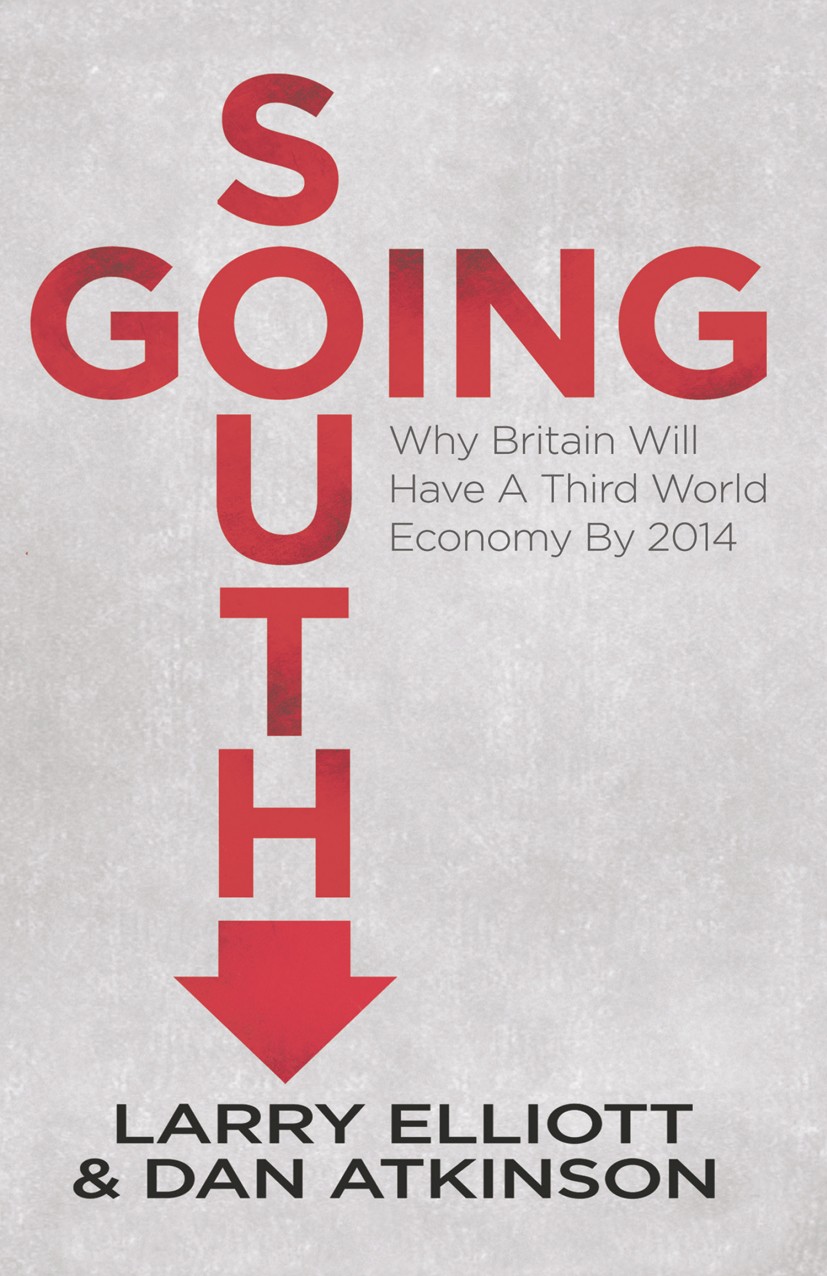 Titlebook: Going South; Why Britain will hav Larry Elliott,Dan Atkinson Book 2012 Palgrave Macmillan, a division of Nature America Inc. 2012 consumer. Titlebook: Going South; Why Britain will hav Larry Elliott,Dan Atkinson Book 2012 Palgrave Macmillan, a division of Nature America Inc. 2012 consumer.