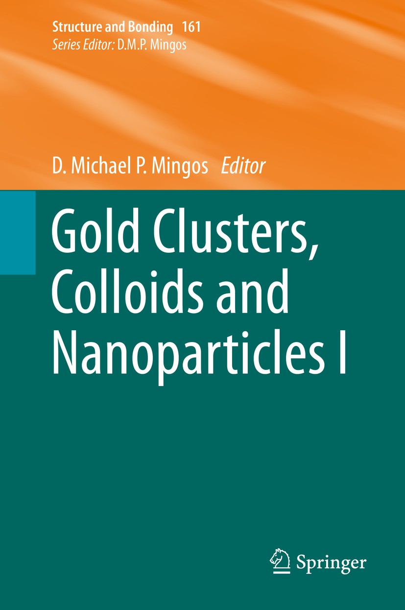 Titlebook: Gold Clusters, Colloids and NanoparticlesI; D. Michael P. Mingos Book 2014 Springer International Publishing Switzerland 2014 Gas Phase Go Titlebook: Gold Clusters, Colloids and NanoparticlesI; D. Michael P. Mingos Book 2014 Springer International Publishing Switzerland 2014 Gas Phase Go