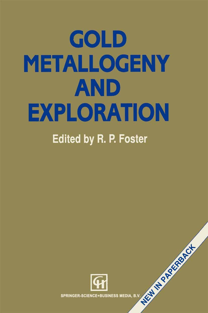 Titlebook: Gold Metallogeny and Exploration; R. P. Foster (Senior Lecturer in Economic Geology) Book 1993 Springer Science+Business Media Dordrecht 1 Titlebook: Gold Metallogeny and Exploration; R. P. Foster (Senior Lecturer in Economic Geology) Book 1993 Springer Science+Business Media Dordrecht 1