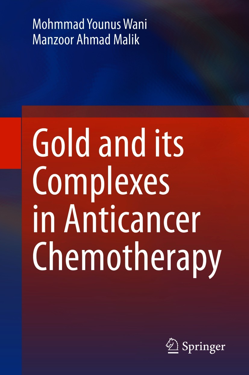 Titlebook: Gold and its Complexes in Anticancer Chemotherapy; Mohmmad Younus Wani,Manzoor Ahmad Malik Book 2021 The Editor(s) (if applicable) and The Titlebook: Gold and its Complexes in Anticancer Chemotherapy; Mohmmad Younus Wani,Manzoor Ahmad Malik Book 2021 The Editor(s) (if applicable) and The