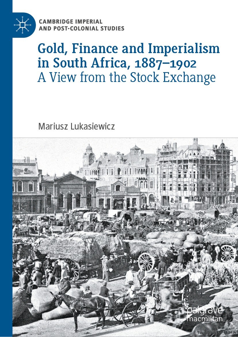 Titlebook: Gold, Finance and Imperialism in South Africa, 1887–1902; A View from the Stoc Mariusz Lukasiewicz Book 2024 The Editor(s) (if applicable) Titlebook: Gold, Finance and Imperialism in South Africa, 1887–1902; A View from the Stoc Mariusz Lukasiewicz Book 2024 The Editor(s) (if applicable)