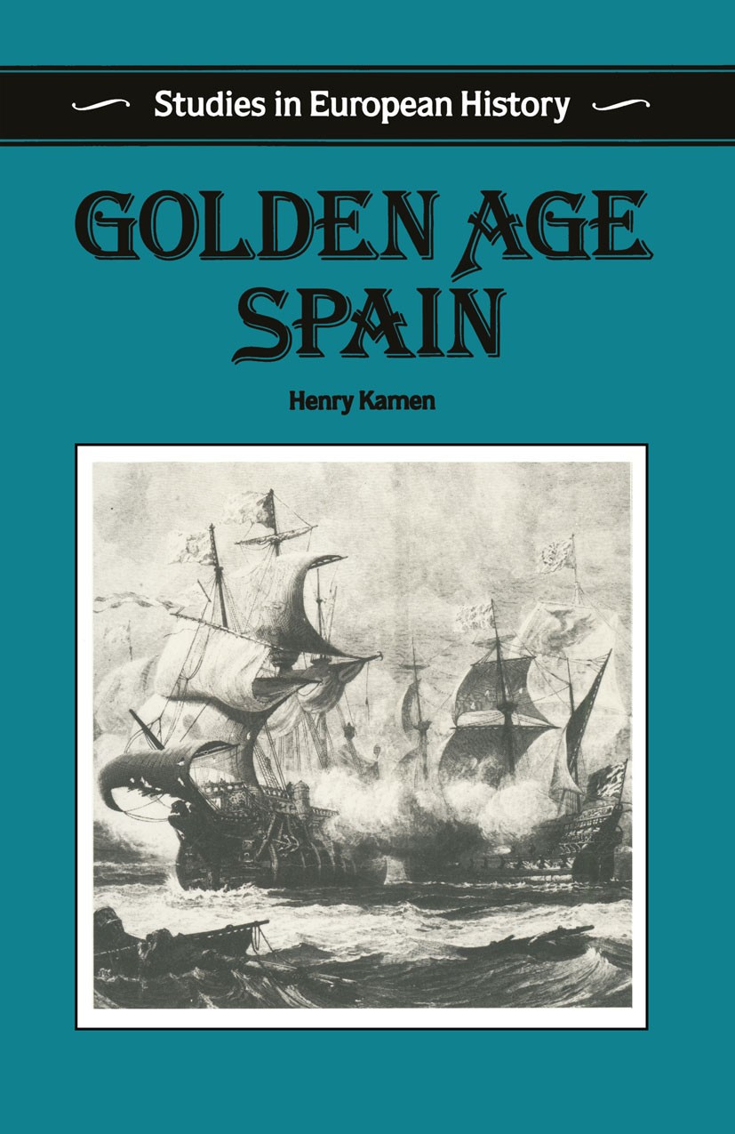 Titlebook: Golden Age Spain; Henry Kamen Textbook 1988Latest edition Henry Kamen 1988 empire.Europe.Spain Titlebook: Golden Age Spain; Henry Kamen Textbook 1988Latest edition Henry Kamen 1988 empire.Europe.Spain