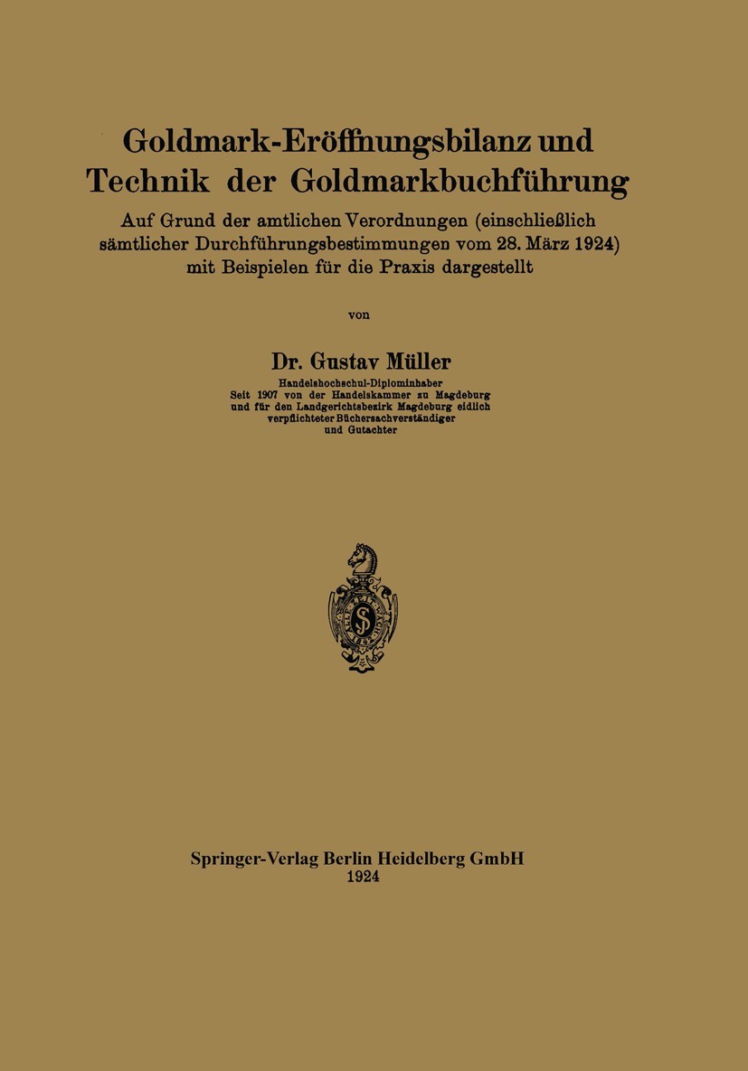 Titlebook: Goldmark-Eröffnungsbilanz und Technik der Goldmarkbuchführung; Auf Grund der amtlic Gustav Müller Book 1924 Springer-Verlag Berlin Heidelbe Titlebook: Goldmark-Eröffnungsbilanz und Technik der Goldmarkbuchführung; Auf Grund der amtlic Gustav Müller Book 1924 Springer-Verlag Berlin Heidelbe