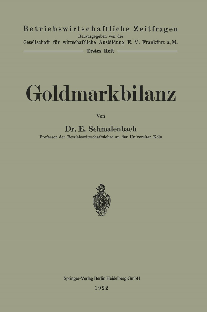 Titlebook: Goldmarkbilanz; E. Schmalenbach Book 1922 Springer-Verlag Berlin Heidelberg 1922 Beratung.Besprechung.Besprechungen.Bewertung.Bilanz.Bilan Titlebook: Goldmarkbilanz; E. Schmalenbach Book 1922 Springer-Verlag Berlin Heidelberg 1922 Beratung.Besprechung.Besprechungen.Bewertung.Bilanz.Bilan