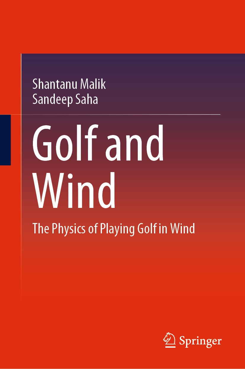 Titlebook: Golf and Wind; The Physics of Playi Shantanu Malik,Sandeep Saha Book 2021 The Editor(s) (if applicable) and The Author(s), under exclusive Titlebook: Golf and Wind; The Physics of Playi Shantanu Malik,Sandeep Saha Book 2021 The Editor(s) (if applicable) and The Author(s), under exclusive