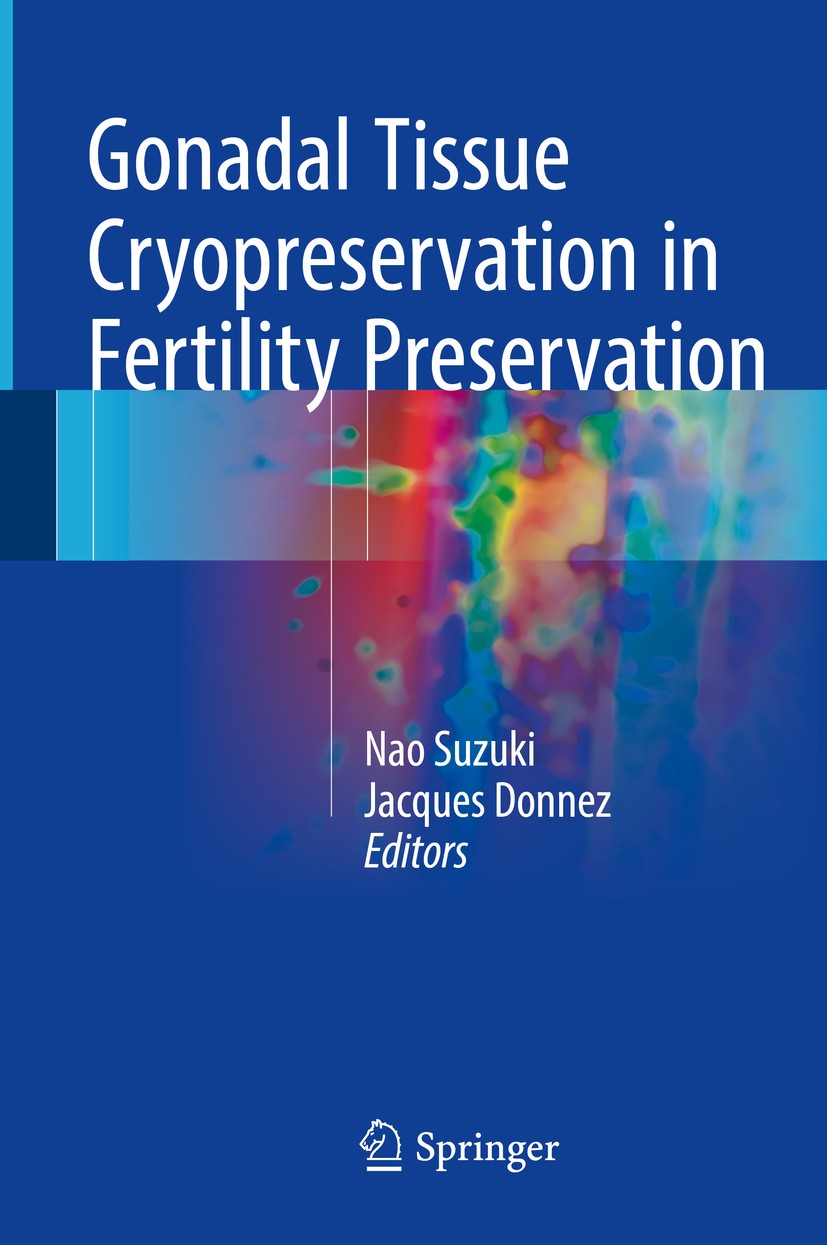 Titlebook: Gonadal Tissue Cryopreservation in Fertility Preservation; Nao Suzuki,Jacques Donnez Book 2016 Springer Japan 2016 cryopreservation.embryo Titlebook: Gonadal Tissue Cryopreservation in Fertility Preservation; Nao Suzuki,Jacques Donnez Book 2016 Springer Japan 2016 cryopreservation.embryo