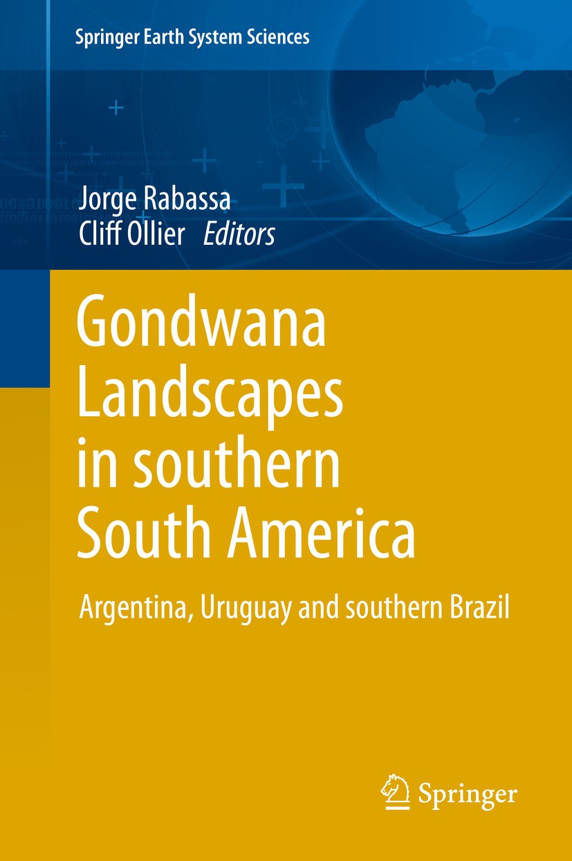 Titlebook: Gondwana Landscapes in southern South America; Argentina, Uruguay a Jorge Rabassa,Cliff Ollier Book 2014 Springer Science+Business Media Do Titlebook: Gondwana Landscapes in southern South America; Argentina, Uruguay a Jorge Rabassa,Cliff Ollier Book 2014 Springer Science+Business Media Do