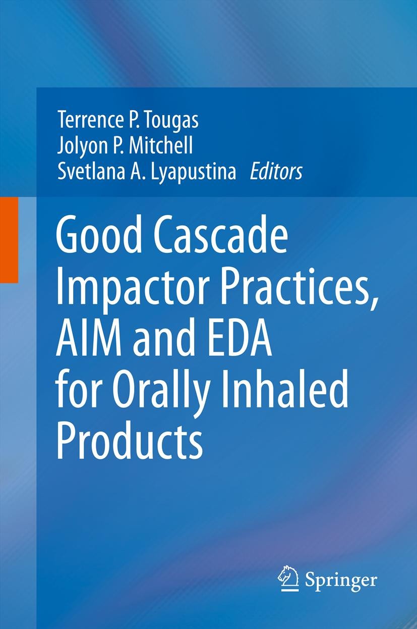 Titlebook: Good Cascade Impactor Practices, AIM and EDA for Orally Inhaled Products; Terrence P. Tougas,Jolyon P. Mitchell,Svetlana A. Book 2013 Spr Titlebook: Good Cascade Impactor Practices, AIM and EDA for Orally Inhaled Products; Terrence P. Tougas,Jolyon P. Mitchell,Svetlana A. Book 2013 Spr