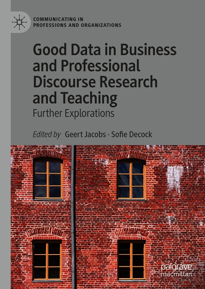 Titlebook: Good Data in Business and Professional Discourse Research and Teaching; Further Explorations Geert Jacobs,Sofie Decock Book 2021 The Editor Titlebook: Good Data in Business and Professional Discourse Research and Teaching; Further Explorations Geert Jacobs,Sofie Decock Book 2021 The Editor