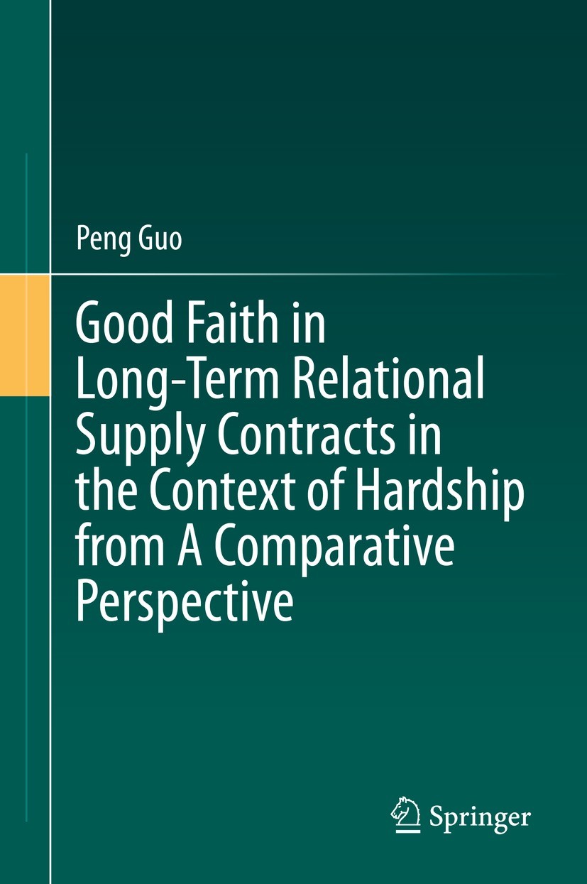 Titlebook: Good Faith in Long-Term Relational Supply Contracts in the Context of Hardship from A Comparative Pe; Peng Guo Book 2022 The Editor(s) (if Titlebook: Good Faith in Long-Term Relational Supply Contracts in the Context of Hardship from A Comparative Pe; Peng Guo Book 2022 The Editor(s) (if