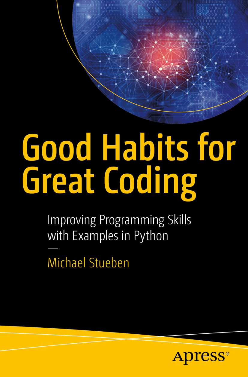 Titlebook: Good Habits for Great Coding; Improving Programmin Michael Stueben Book 2018 Michael Stueben 2018 coding advice.coding style.programming ph Titlebook: Good Habits for Great Coding; Improving Programmin Michael Stueben Book 2018 Michael Stueben 2018 coding advice.coding style.programming ph