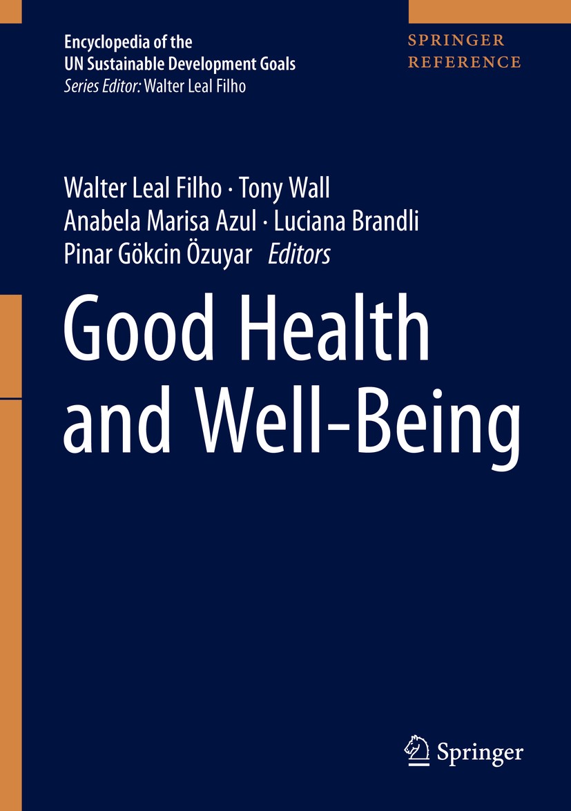 Titlebook: Good Health and Well-Being; Walter Leal Filho,Tony Wall,Pinar Gökcin Özuyar Reference work 2020 Springer Nature Switzerland AG 2020 Sustai Titlebook: Good Health and Well-Being; Walter Leal Filho,Tony Wall,Pinar Gökcin Özuyar Reference work 2020 Springer Nature Switzerland AG 2020 Sustai