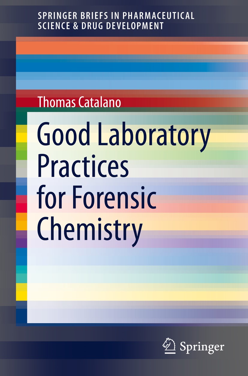 Titlebook: Good Laboratory Practices for Forensic Chemistry; Thomas Catalano Book 2014 The Editor(s) (if applicable) and The Author(s), under exclusi Titlebook: Good Laboratory Practices for Forensic Chemistry; Thomas Catalano Book 2014 The Editor(s) (if applicable) and The Author(s), under exclusi