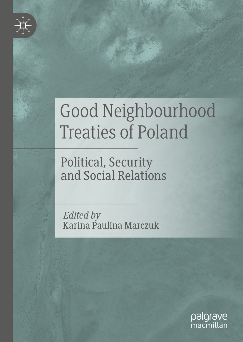 Titlebook: Good Neighbourhood Treaties of Poland; Political, Security Karina Paulina Marczuk Book 2019 The Editor(s) (if applicable) and The Author(s Titlebook: Good Neighbourhood Treaties of Poland; Political, Security Karina Paulina Marczuk Book 2019 The Editor(s) (if applicable) and The Author(s