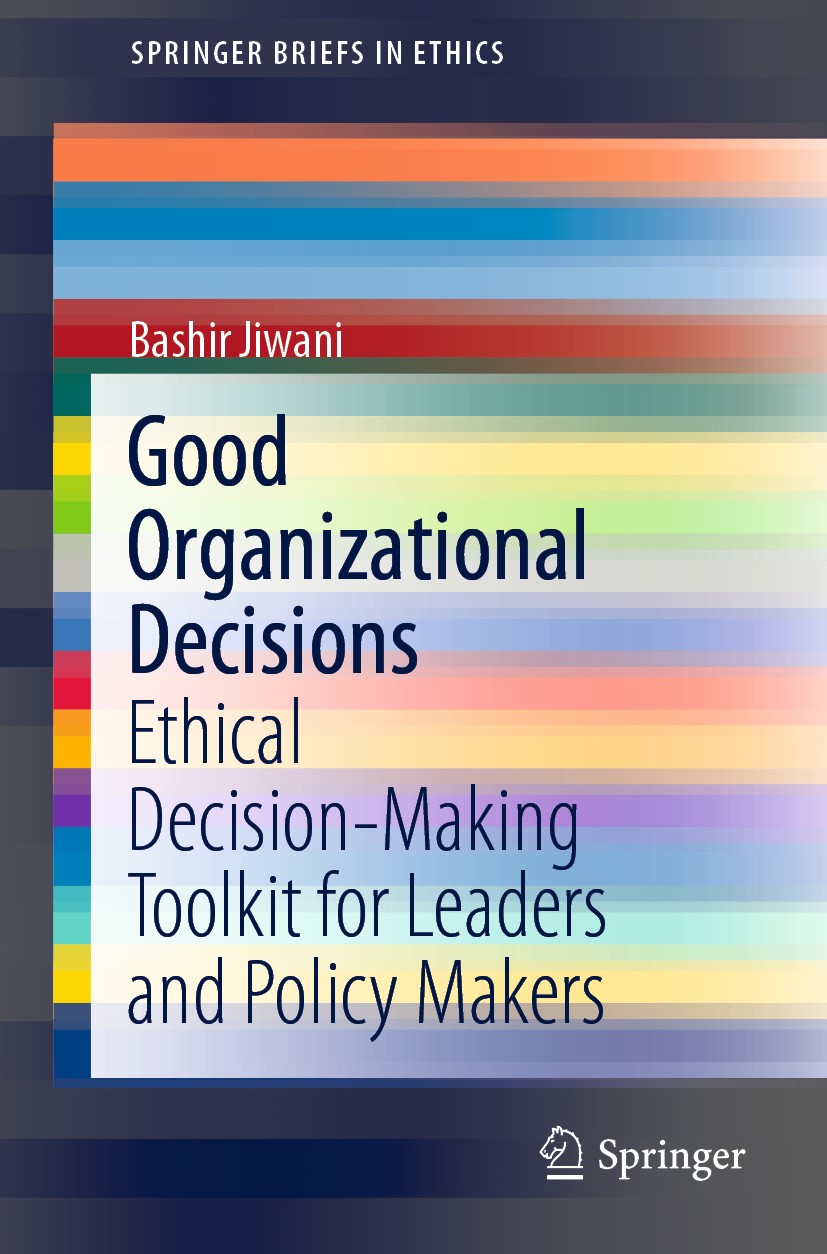 Titlebook: Good Organizational Decisions; Ethical Decision-Mak Bashir Jiwani Book 2021 The Author(s), under exclusive license to Springer Nature Switz Titlebook: Good Organizational Decisions; Ethical Decision-Mak Bashir Jiwani Book 2021 The Author(s), under exclusive license to Springer Nature Switz