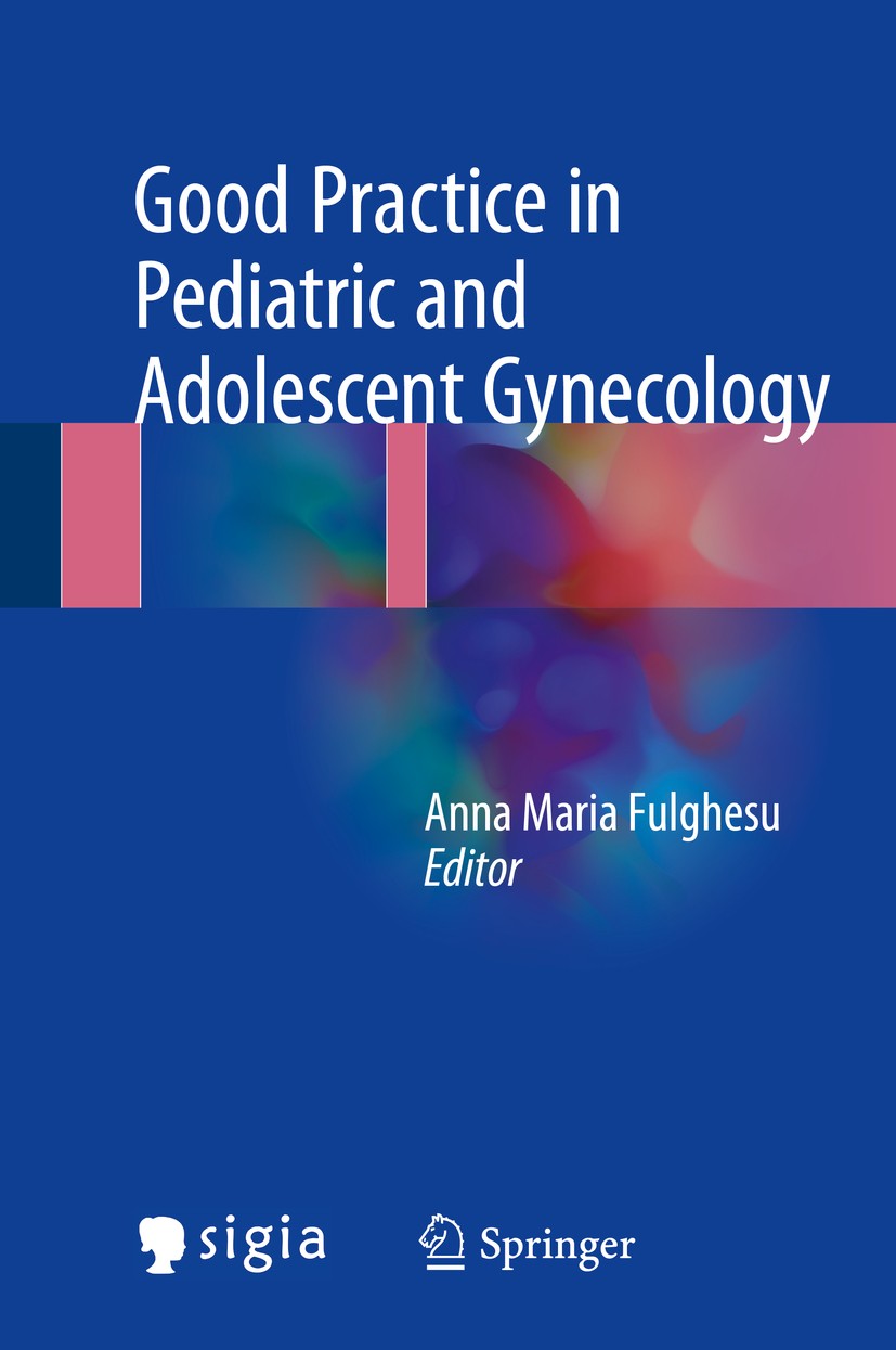 Titlebook: Good Practice in Pediatric and Adolescent Gynecology; Anna Maria Fulghesu Book 2018 Springer International Publishing AG 2018 Genital malf Titlebook: Good Practice in Pediatric and Adolescent Gynecology; Anna Maria Fulghesu Book 2018 Springer International Publishing AG 2018 Genital malf