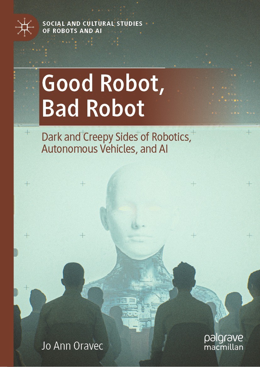 Titlebook: Good Robot, Bad Robot; Dark and Creepy Side Jo Ann Oravec Book 2022 The Editor(s) (if applicable) and The Author(s), under exclusive licens Titlebook: Good Robot, Bad Robot; Dark and Creepy Side Jo Ann Oravec Book 2022 The Editor(s) (if applicable) and The Author(s), under exclusive licens