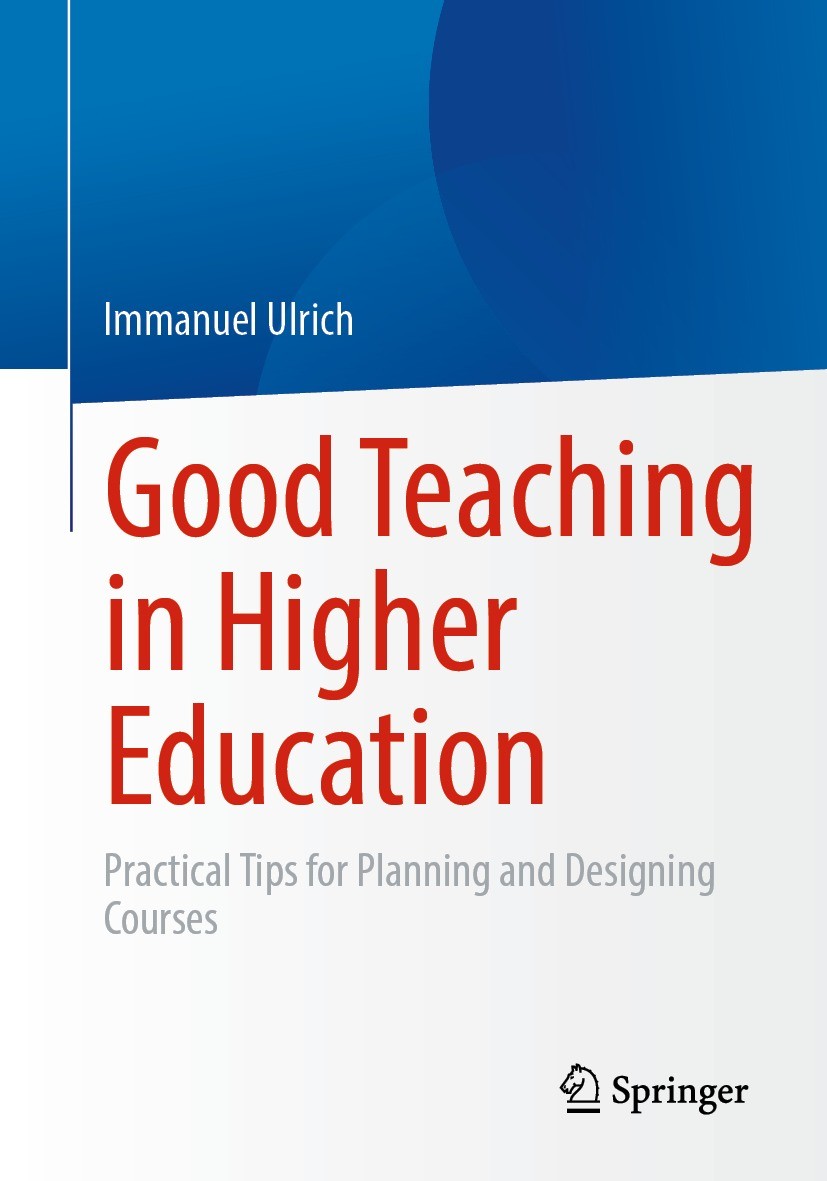 Titlebook: Good Teaching in Higher Education; Practical Tips for P Immanuel Ulrich Book 20231st edition The Editor(s) (if applicable) and The Author(s Titlebook: Good Teaching in Higher Education; Practical Tips for P Immanuel Ulrich Book 20231st edition The Editor(s) (if applicable) and The Author(s