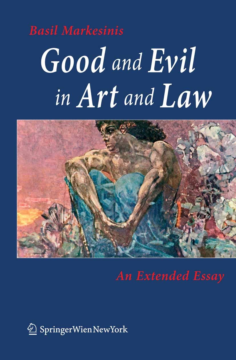 Titlebook: Good and Evil in Art and Law; An Extended Essay Basil Markesinis Book 2007Latest edition Springer-Verlag Vienna 2007 Art.Law.Literature Titlebook: Good and Evil in Art and Law; An Extended Essay Basil Markesinis Book 2007Latest edition Springer-Verlag Vienna 2007 Art.Law.Literature