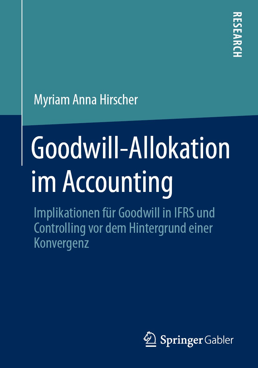 Titlebook: Goodwill-Allokation im Accounting; Implikationen für Go Myriam Anna Hirscher Book 2020 Der/die Herausgeber bzw. der/die Autor(en), exklusiv Titlebook: Goodwill-Allokation im Accounting; Implikationen für Go Myriam Anna Hirscher Book 2020 Der/die Herausgeber bzw. der/die Autor(en), exklusiv