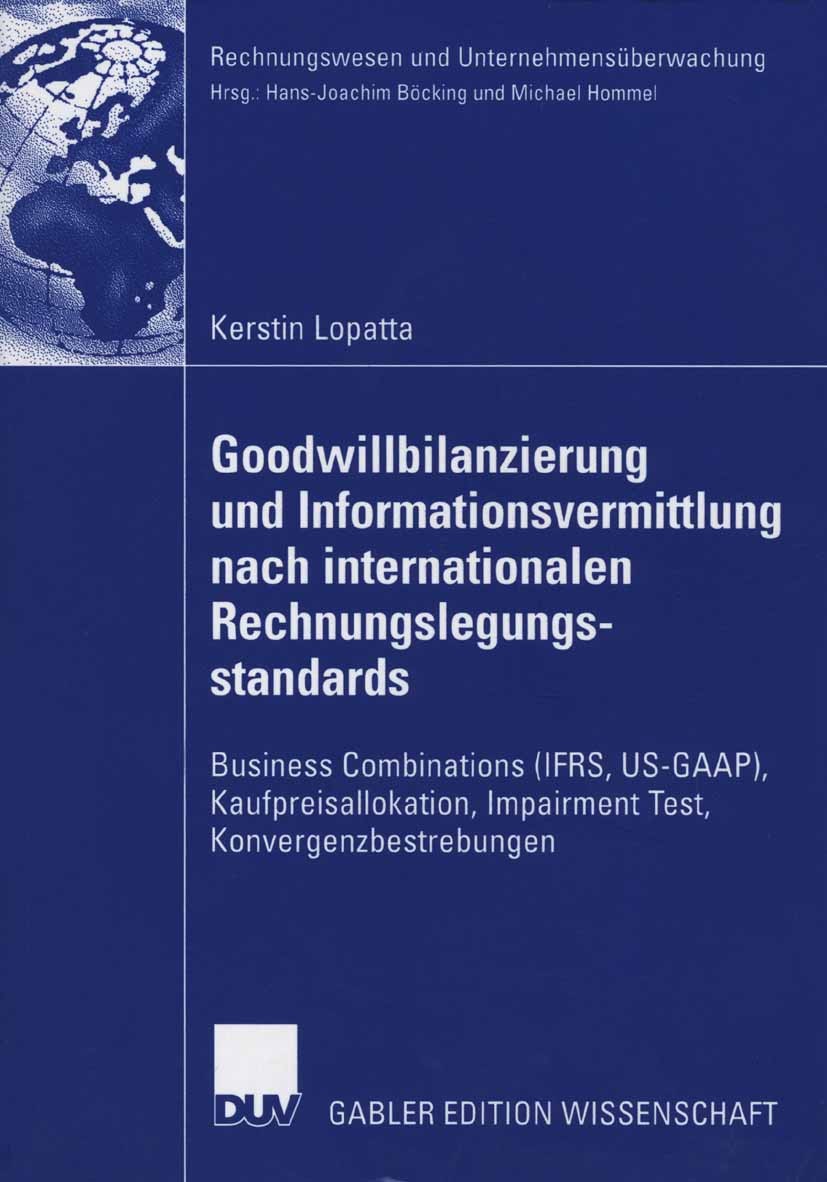 Titlebook: Goodwillbilanzierung und Informationsvermittlung nach internationalen Rechnungslegungsstandards; Business Combination Kerstin Lopatta Book Titlebook: Goodwillbilanzierung und Informationsvermittlung nach internationalen Rechnungslegungsstandards; Business Combination Kerstin Lopatta Book