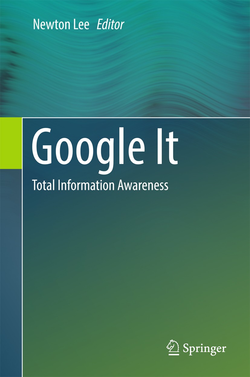Titlebook: Google It; Total Information Aw Newton Lee Book 2016 Springer Science+Business Media New York 2016 Big data.Data mining.Optimization.Semant Titlebook: Google It; Total Information Aw Newton Lee Book 2016 Springer Science+Business Media New York 2016 Big data.Data mining.Optimization.Semant