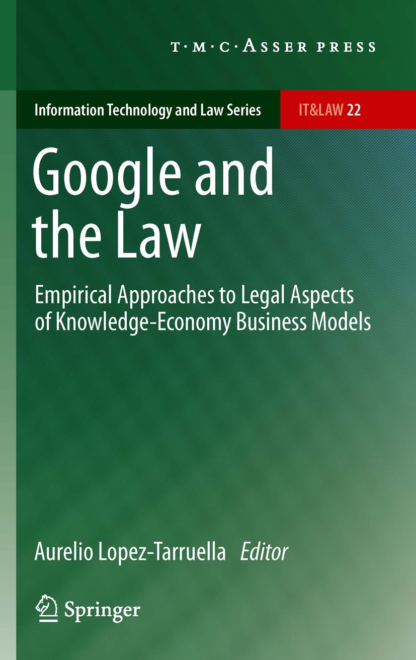 Titlebook: Google and the Law; Empirical Approaches Aurelio Lopez-Tarruella Book 2012 T.M.C. ASSER PRESS, The Hague, The Netherlands, and the author(s Titlebook: Google and the Law; Empirical Approaches Aurelio Lopez-Tarruella Book 2012 T.M.C. ASSER PRESS, The Hague, The Netherlands, and the author(s