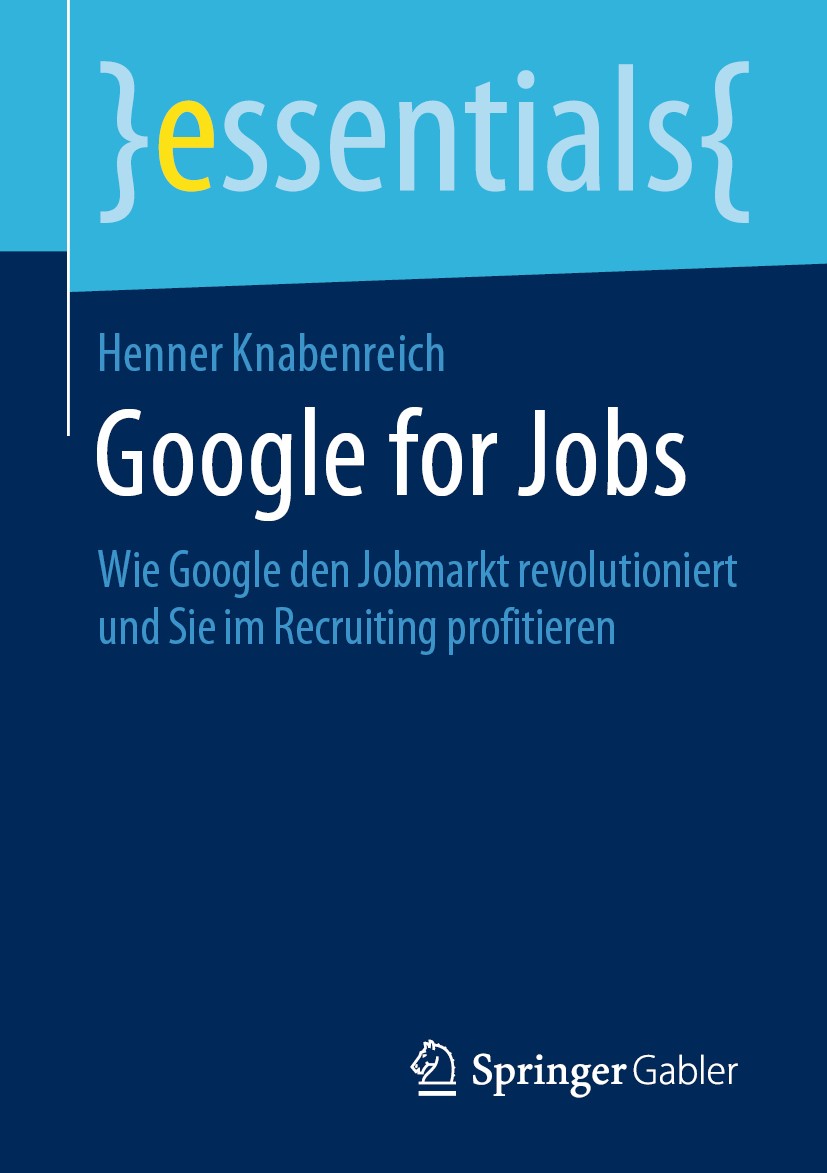 Titlebook: Google for Jobs; Wie Google den Jobma Henner Knabenreich Book 2019 Springer Fachmedien Wiesbaden GmbH, ein Teil von Springer Nature 2019 Go Titlebook: Google for Jobs; Wie Google den Jobma Henner Knabenreich Book 2019 Springer Fachmedien Wiesbaden GmbH, ein Teil von Springer Nature 2019 Go