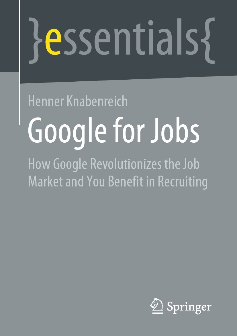 Titlebook: Google for Jobs; How Google Revolutio Henner Knabenreich Book 2021 Springer Fachmedien Wiesbaden GmbH, part of Springer Nature 2021 Google Titlebook: Google for Jobs; How Google Revolutio Henner Knabenreich Book 2021 Springer Fachmedien Wiesbaden GmbH, part of Springer Nature 2021 Google