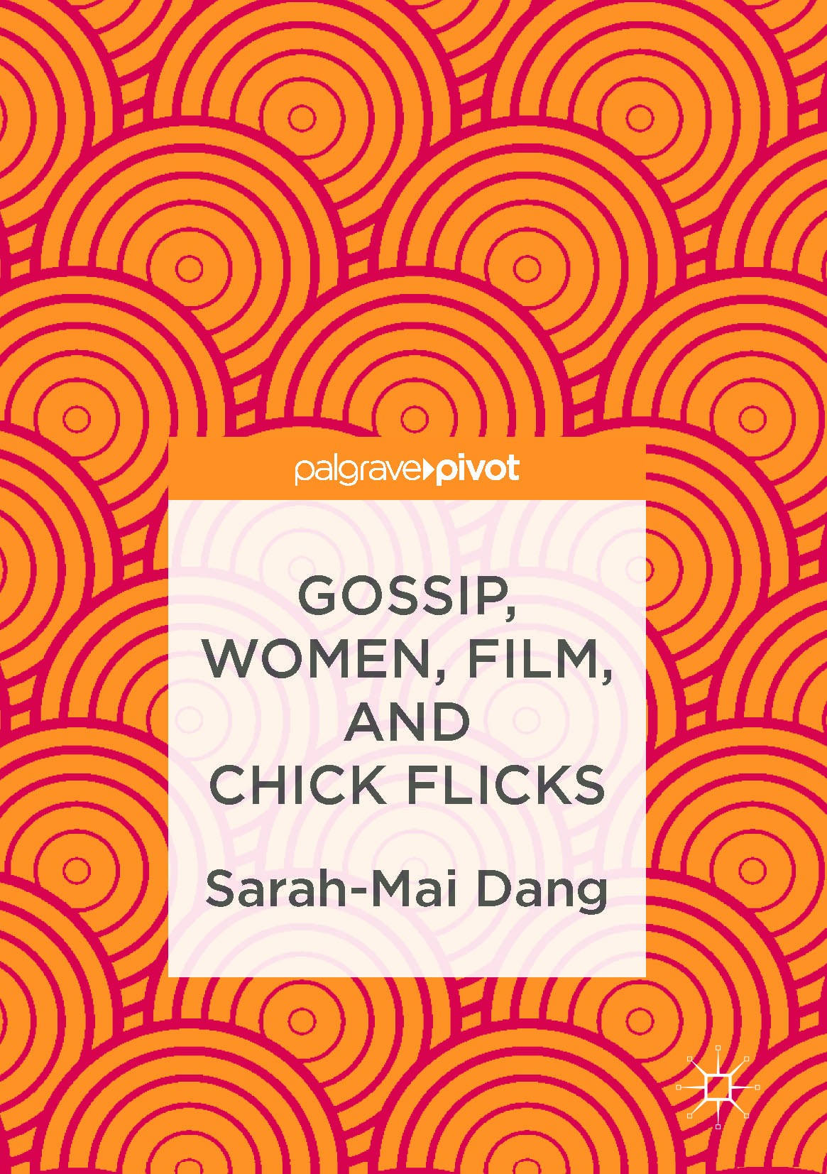 Titlebook: Gossip, Women, Film, and Chick Flicks; Sarah-Mai Dang Book 2017 The Editor(s) (if applicable) and The Author(s) 2017 Philosophy.Gender.Vis Titlebook: Gossip, Women, Film, and Chick Flicks; Sarah-Mai Dang Book 2017 The Editor(s) (if applicable) and The Author(s) 2017 Philosophy.Gender.Vis