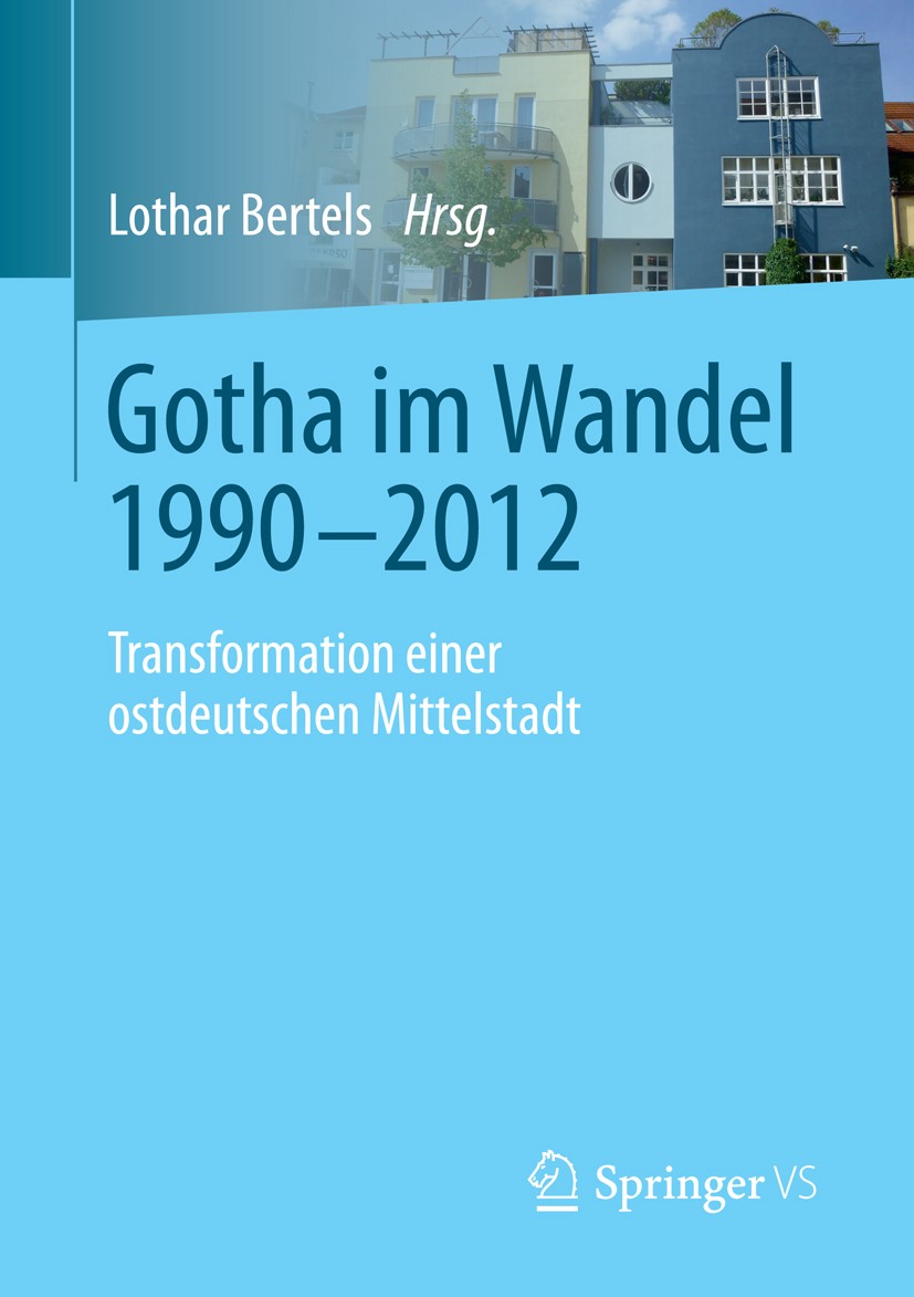 Titlebook: Gotha im Wandel 1990-2012; Transformation einer Lothar Bertels Book 2015 Springer Fachmedien Wiesbaden 2015 Bevölkerungswissenschaft.Langze Titlebook: Gotha im Wandel 1990-2012; Transformation einer Lothar Bertels Book 2015 Springer Fachmedien Wiesbaden 2015 Bevölkerungswissenschaft.Langze