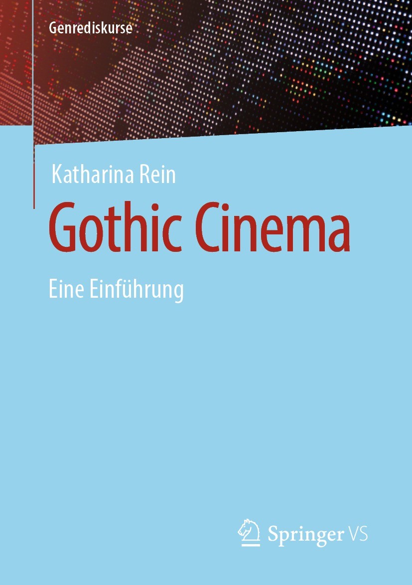 Titlebook: Gothic Cinema; Eine Einführung Katharina Rein Textbook 2021 Der/die Herausgeber bzw. der/die Autor(en), exklusiv lizenziert an Springer Fac Titlebook: Gothic Cinema; Eine Einführung Katharina Rein Textbook 2021 Der/die Herausgeber bzw. der/die Autor(en), exklusiv lizenziert an Springer Fac