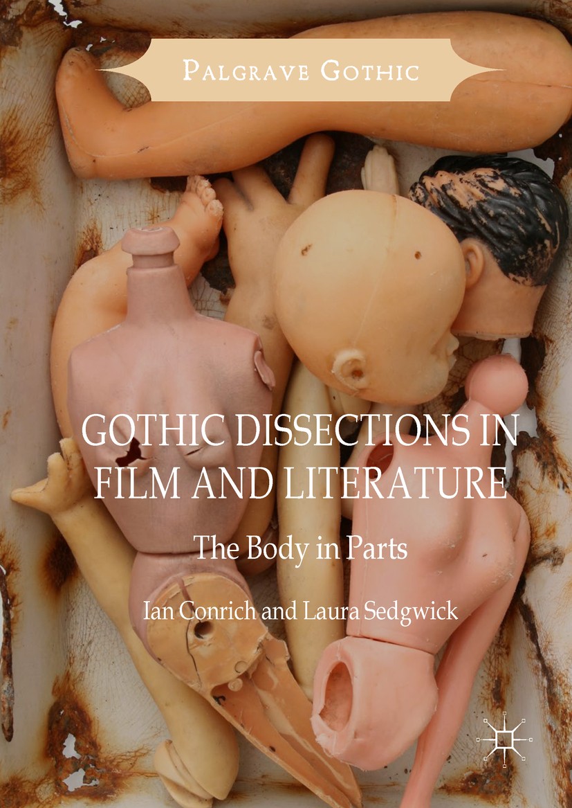 Titlebook: Gothic Dissections in Film and Literature; The Body in Parts Ian Conrich,Laura Sedgwick Book 2017 The Editor(s) (if applicable) and The Aut Titlebook: Gothic Dissections in Film and Literature; The Body in Parts Ian Conrich,Laura Sedgwick Book 2017 The Editor(s) (if applicable) and The Aut