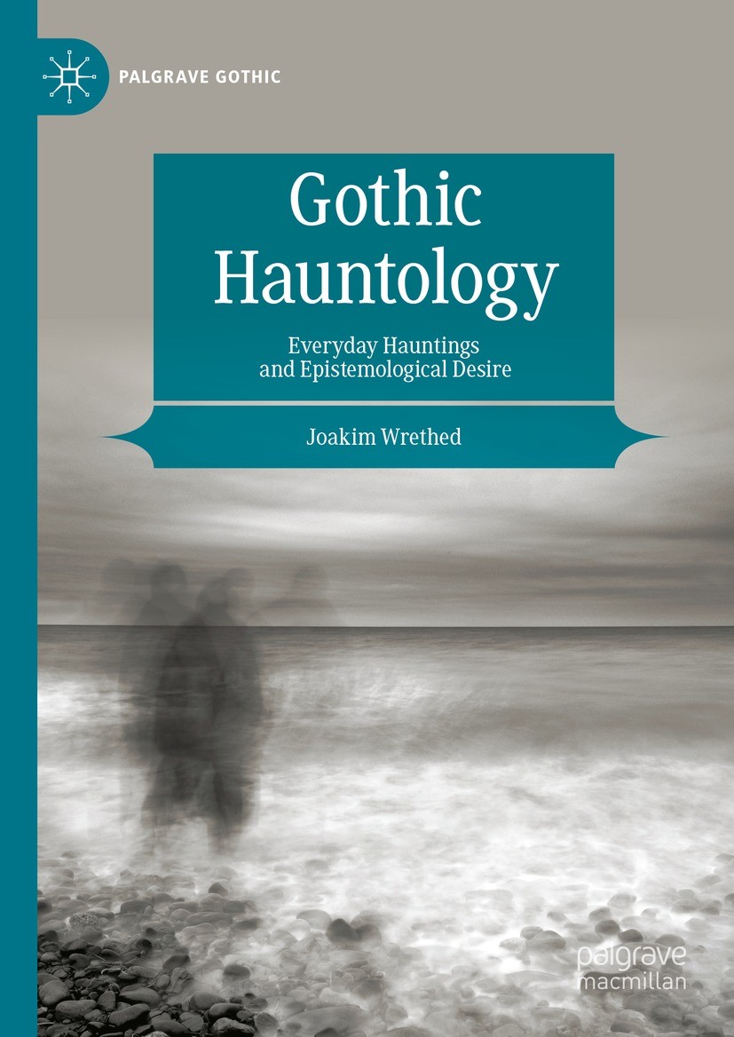 Titlebook: Gothic Hauntology; Everyday Hauntings a Joakim Wrethed Book 2023 The Editor(s) (if applicable) and The Author(s), under exclusive license t Titlebook: Gothic Hauntology; Everyday Hauntings a Joakim Wrethed Book 2023 The Editor(s) (if applicable) and The Author(s), under exclusive license t