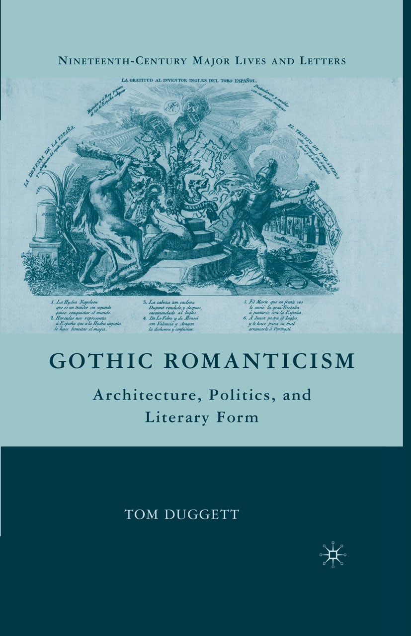 Titlebook: Gothic Romanticism; Architecture, Politi Tom Duggett Book 20101st edition Tom Duggett 2010 Close reading.Coleridge.Romanticism.Samuel Taylo Titlebook: Gothic Romanticism; Architecture, Politi Tom Duggett Book 20101st edition Tom Duggett 2010 Close reading.Coleridge.Romanticism.Samuel Taylo
