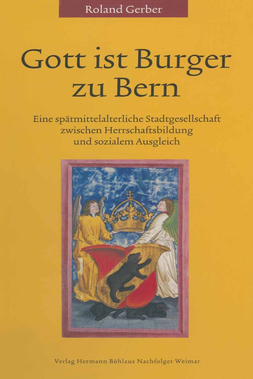 Titlebook: Gott ist Burger zu Bern; Eine spätmittelalter Roland Gerber Book 20011st edition Springer-Verlag Berlin Heidelberg 2001 Analyse.Bilder.Gese Titlebook: Gott ist Burger zu Bern; Eine spätmittelalter Roland Gerber Book 20011st edition Springer-Verlag Berlin Heidelberg 2001 Analyse.Bilder.Gese