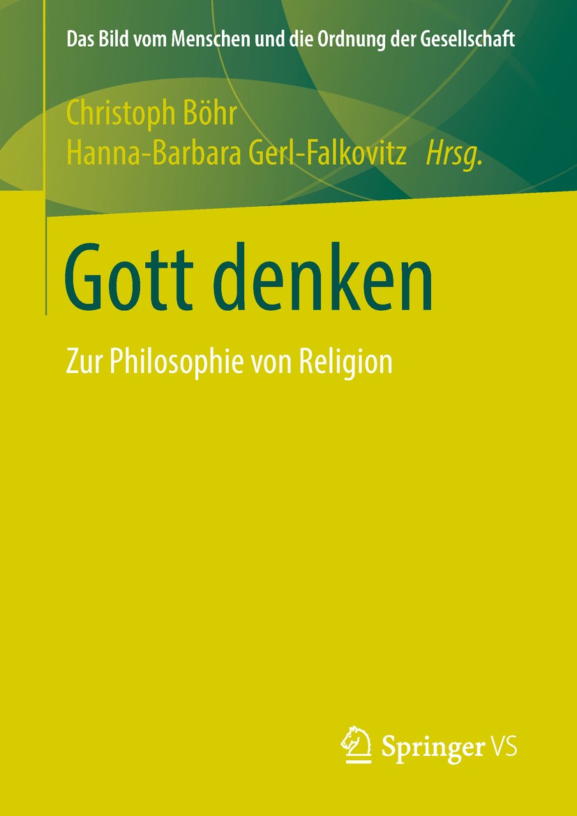 Titlebook: Gott denken; Zur Philosophie von Christoph Böhr,Hanna-Barbara Gerl-Falkovitz Book 2019 Springer Fachmedien Wiesbaden GmbH, ein Teil von Sp Titlebook: Gott denken; Zur Philosophie von Christoph Böhr,Hanna-Barbara Gerl-Falkovitz Book 2019 Springer Fachmedien Wiesbaden GmbH, ein Teil von Sp